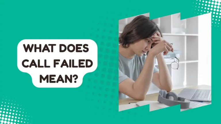 What Does “Call Failed” Mean