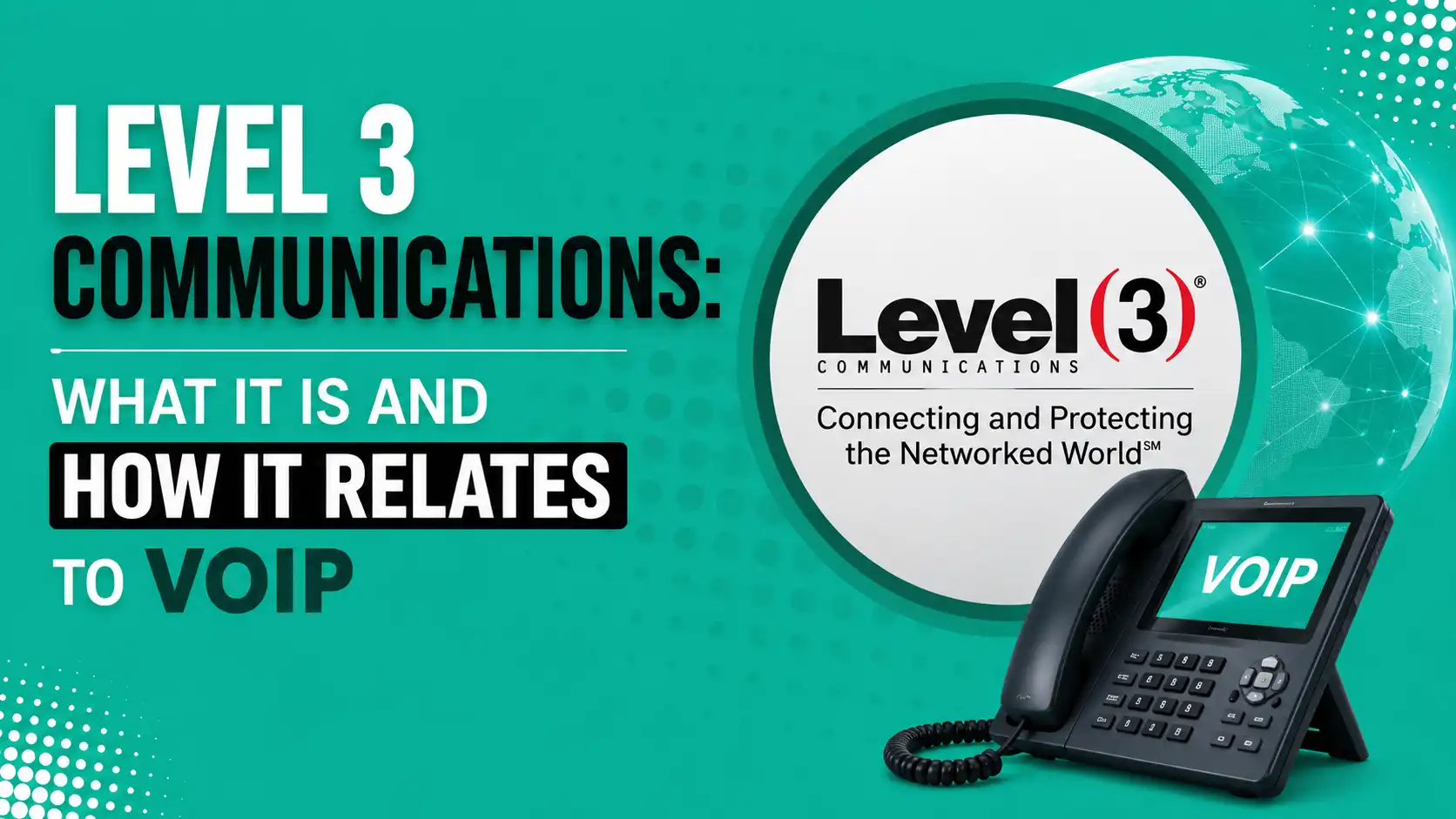 Level 3 Communications What It Is and How It Relates to VoIP